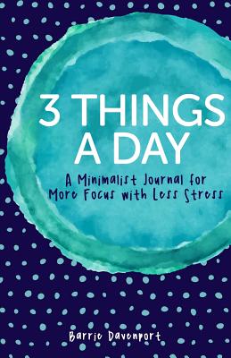 3 Things a Day: A Minimalist Journal for More Focus with Less Stress - Davenport, Barrie