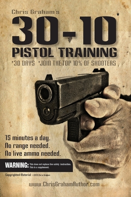 30-10 Pistol Training - Graham, Chris