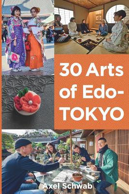 30 Arts of Edo-Tokyo: A guide to the best hands-on cultural experiences in Japan. - Campbell, Alana (Translated by), and Schwab, Axel