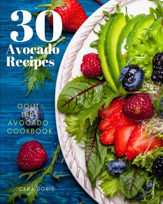 30 Avocado Recipes Gout Diet Avocado Cookbook - Doris, Cara