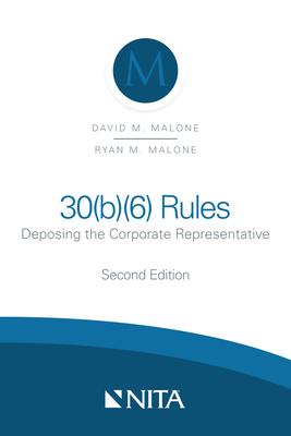 30(b)(6) Rules: Deposing the Corporate Representative - Malone, David M, and Malone, Ryan M