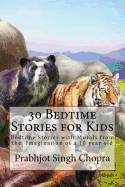 30 Bedtime Stories for Kids: Bedtime Stories with Morals from the Imagination of a 10 Year Old