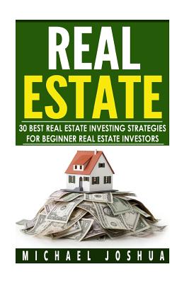 30 Best Real Estate Investing Strategies for Beginner Real Estate Investors - Joshua, Michael