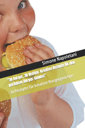 "30 Burger, 30 Welten: Kreative Rezepte f?r den perfekten Burger-Genuss" - 30 Rezepte f?r kreative Burgergerichte -
