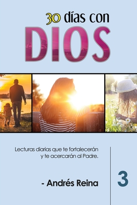 30 D?as con Dios (Volumen 3): Lecturas diarias que te fortalecern y te acercarn al Padre - Reina, Andr?s