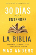 30 D?as Para Entender La Biblia, Edici?n Ampliada de Trig?simo Aniversario: Descubra Las Escrituras En 15 Minutos Diarios