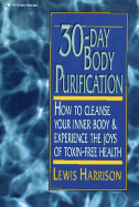 30 Day Body Purification: How to Cleanse Your Inner Body and Experience the Joys of Toxin-Free Health - Harrison, Lewis