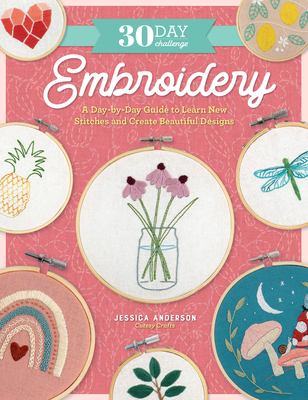 30 Day Challenge: Embroidery: A Day-By-Day Guide to Learn New Stitches and Create Beautiful Designs - Anderson, Jessica