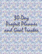 30-Day Project Planner and Goal Tracker: Get More Done and Achieve Your Life Ambitions