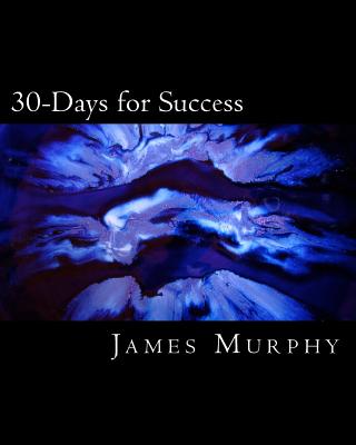 30-Days for Success: Build & Create Your Dream Life! - Devoe, Debbie (Editor), and Murphy, James M