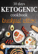 30 Days Ketogenic Cookbook: Breakfast Edition: High Fat Low Carb Recipes for the Keto Diet