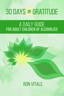 30 Days of Gratitude: A Daily Guide for Adult Children of Alcoholics - Vitale, Ron