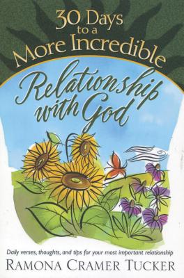 30 Days to a More Incredible Relationship with God - Tucker, Ramona Cramer