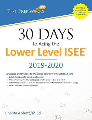 30 Days to Acing the Lower Level ISEE: Strategies and Practice for Maximizing Your Lower Level ISEE Score - Abbott M Ed, Christa B