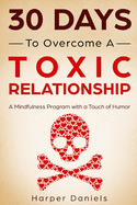 30 Days to Overcome a Toxic Relationship: A Mindfulness Program with a Touch of Humor