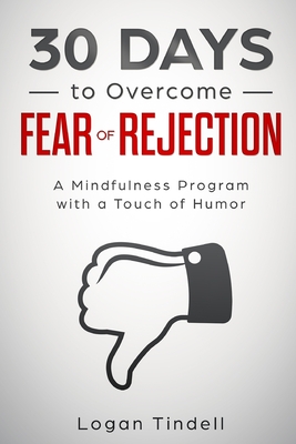 30 Days to Overcome Fear of Rejection: A Mindfulness Program with a Touch of Humor - Daniels, Harper, and Tindell, Logan