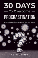 30 Days to Overcome Procrastination: A Mindfulness Program with a Touch of Humor