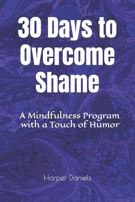 30 Days to Overcome Shame: A Mindfulness Program with a Touch of Humor - Devaso, Corin, and Tindell, Logan, and Daniels, Harper