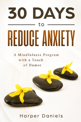 30 Days to Reduce Anxiety: A Mindfulness Program with a Touch of Humor - Devaso, Corin, and Tindell, Logan, and Daniels, Harper