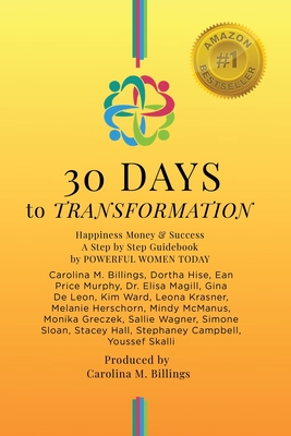 30 DAYS to TRANSFORMATION: Happiness Money & Success A Step by Step Guidebook - Billings, Carolina M