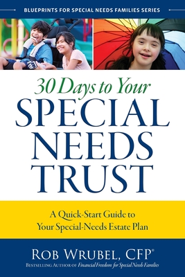 30 Days to Your Special Needs Trust: A Quick-Start Guide to Your Special-Needs Estate Plan - Wrubel, Rob