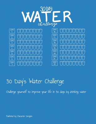 30 Day's Water Challenge: Challenge yourself to improve your life in 30 days by drinking water - Designs, Character