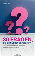 30 Fragen, die dein Leben bereichern: Dein Turbo fr mehr Klarheit, Wachstum und auergewhnlichen Erfolg