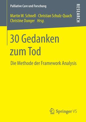 30 Gedanken Zum Tod: Die Methode Der Framework Analysis - Schnell, Martin W (Editor), and Schulz-Quach, Christian (Editor), and Dunger, Christine (Editor)