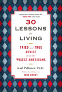30 Lessons for Living: Tried and True Advice from the Wisest Americans
