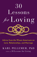 30 Lessons for Loving: Advice from the Wisest Americans on Love, Relationships, and Marriage