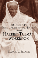 30 Lessons in Love, Leadership, and Legacy from Harriet Tubman, Workbook
