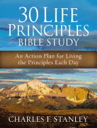 30 Life Principles Bible Study: An Action Plan for Living the Principles Each Day