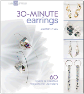 30-Minute Earrings: 60 Quick & Creative Projects for Jewelers