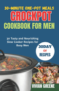30-Minute One-Pot Meals crockpot cookbook for men: 30 Tasty and Nourishing Slow Cooker Recipes for Busy Men