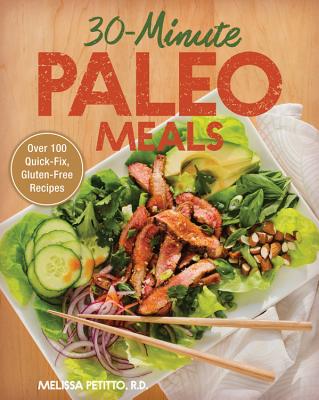 30-Minute Paleo Meals: Over 100 Quick-Fix, Gluten-Free Recipes - Petitto, Melissa