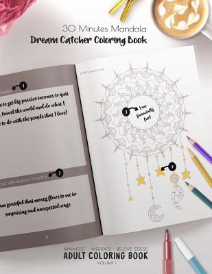 30 Minutes Mandalas, Dream Catcher Coloring Book - Manifest - Meditate - Relieve Stress Adult Coloring Book Volume 1: Combines zendoodles, tribal patterns and mandalas in beautiful dreamcatcher coloring pages. - Dream Catcher Mandala Coloring Book and