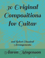 30 Original Compositions for Guitar: and Select Classical Arrangements