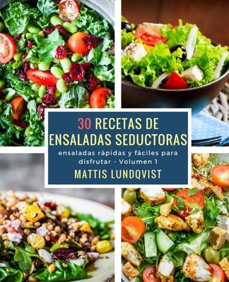 30 recetas de ensaladas seductoras: ensaladas rpidas y fciles para disfrutar - Lundqvist, Mattis