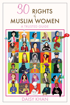 30 Rights of Muslim Women: A Trusted Guide - Khan, Daisy, and Jalabi, Afra, PhD (Preface by)