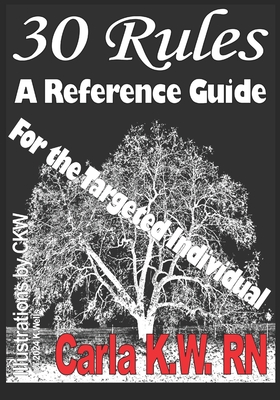 30 Rules: A Reference Guide for The Targeted Individual - Wells, Kate, and K W, Carla, N