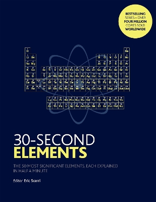 30-Second Elements: The 50 most significant elements, each explained in half a minute - Scerri, Eric
