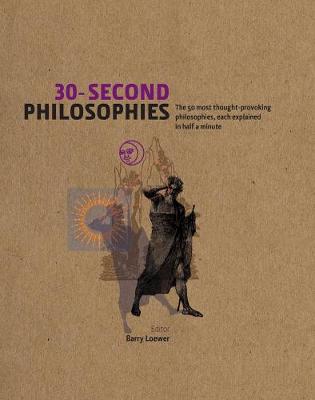 30-Second Philosophies: The 50 Most Thought-Provoking Philosophies, Each Explained in Half a Minute: The 50 Most Thought-Provoking Philosophies, Each Explained in Half a Minute - Law, Stephen, Dr.