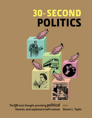 30-Second Politics: The 50 Most Thought-Provoking Theories in Politics, Each Explained in Half a Minute - Taylor, Steven L.