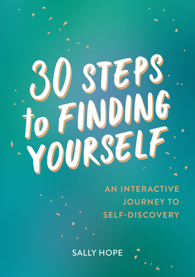 30 Steps to Finding Yourself: An Interactive Journey to Self-Discovery - Hope, Sally