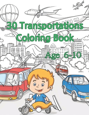 30 Transportation Coloring Book for age 6-10: On the Go: Coloring Fun with Transportation - Choi, Hannah