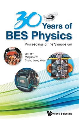 30 Years of Bes Physics: Proceedings of the Symposium - Minghan Ye & Changzheng Yuan