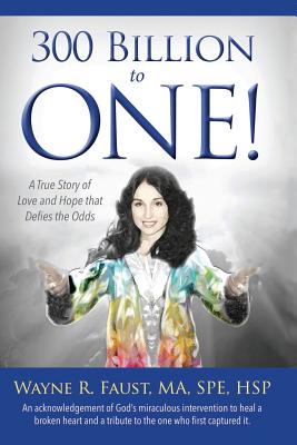 300 Billion to One: A true story of love and hope that defies the odds - Faust, Wayne R