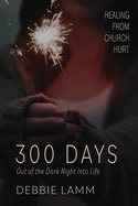 300 Days: Out Of The Dark Night Into Life