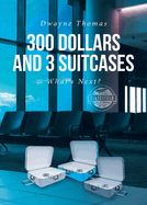 300 Dollars and 3 Suitcases: What's Next?