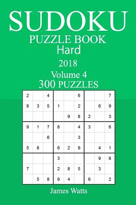 300 Hard Sudoku Puzzle Book - 2018 - Watts, James